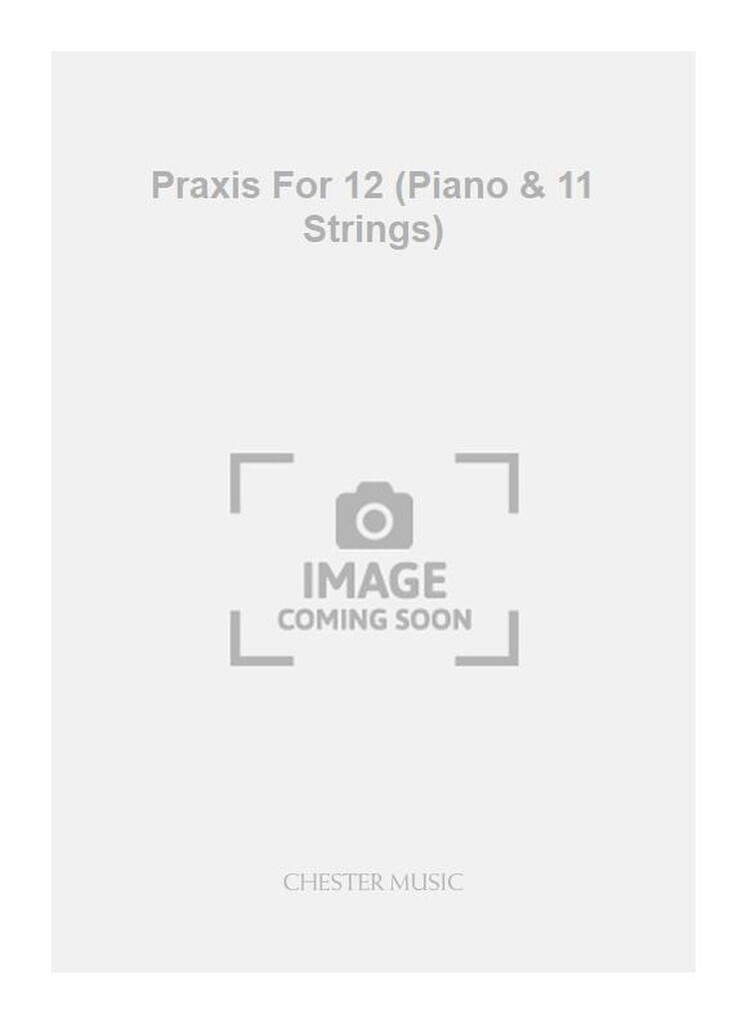 Praxis For 12 (Piano & 11 Strings)